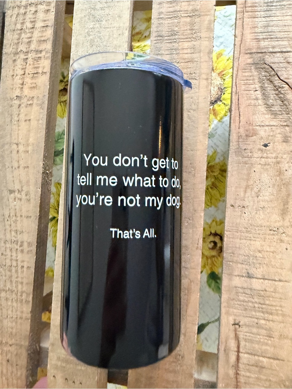 Black Dog Tumbler - “you don’t get to tell me what to do….Travel Cup